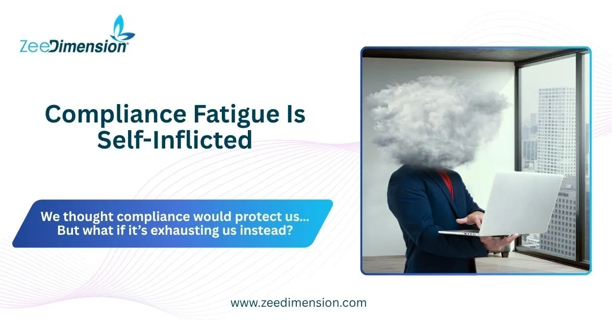 Compliance Fatigue Is Self-Inflicted