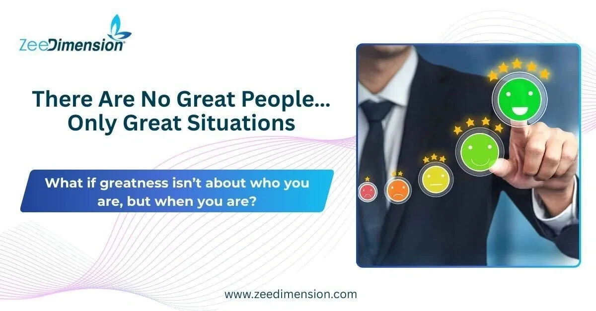 There Are No Great People… Only Great Situations