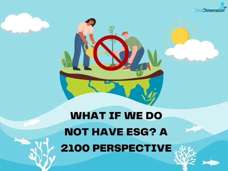 What if We Do Not Have ESG? A 2100 Perspective