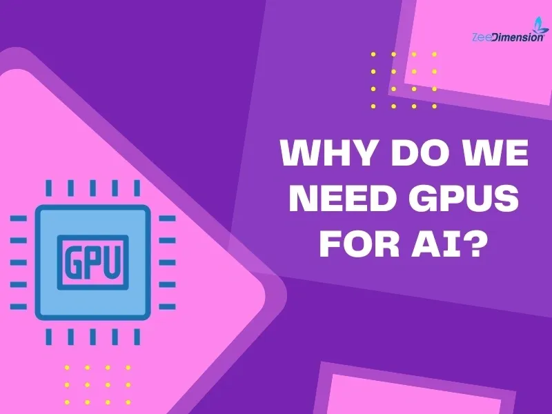 Why Do We Need GPUs for AI?